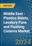 Middle East - Plastics Bidets, Lavatory Pans and Flushing Cisterns - Market Analysis, Forecast, Size, Trends and Insights- Product Image