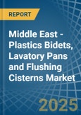 Middle East - Plastics Bidets, Lavatory Pans and Flushing Cisterns - Market Analysis, Forecast, Size, Trends and Insights- Product Image