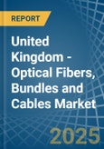 United Kingdom - Optical Fibers, Bundles and Cables - Market Analysis, Forecast, Size, Trends and Insights- Product Image