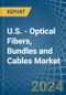 U.S. - Optical Fibers, Bundles and Cables - Market Analysis, Forecast, Size, Trends and Insights - Product Image