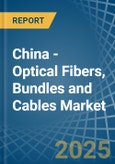 China - Optical Fibers, Bundles and Cables - Market Analysis, Forecast, Size, Trends and Insights- Product Image