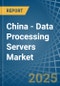 China - Data Processing Servers - Market Analysis, Forecast, Size, Trends and Insights - Product Thumbnail Image