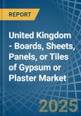 United Kingdom - Boards, Sheets, Panels, or Tiles of Gypsum or Plaster - Market Analysis, Forecast, Size, Trends and Insights- Product Image