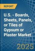 U.S. - Boards, Sheets, Panels, or Tiles of Gypsum or Plaster - Market Analysis, Forecast, Size, Trends and Insights- Product Image