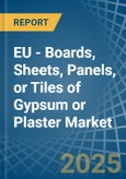 EU - Boards, Sheets, Panels, or Tiles of Gypsum or Plaster - Market Analysis, Forecast, Size, Trends and Insights- Product Image