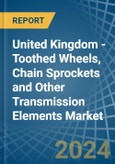 United Kingdom - Toothed Wheels, Chain Sprockets and Other Transmission Elements - Market Analysis, Forecast, Size, Trends and Insights- Product Image