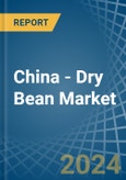 China - Dry Bean - Market Analysis, Forecast, Size, Trends and Insights- Product Image