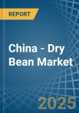 China - Dry Bean - Market Analysis, Forecast, Size, Trends and Insights- Product Image