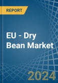 EU - Dry Bean - Market Analysis, Forecast, Size, Trends and Insights- Product Image
