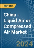 China - Liquid Air or Compressed Air - Market Analysis, Forecast, Size, Trends and Insights- Product Image