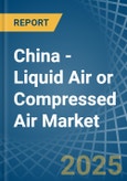 China - Liquid Air or Compressed Air - Market Analysis, Forecast, Size, Trends and Insights- Product Image