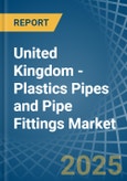 United Kingdom - Plastics Pipes and Pipe Fittings - Market Analysis, Forecast, Size, Trends and Insights- Product Image