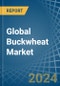 Global Buckwheat Market - Actionable Insights and Data-Driven Decisions - Product Image
