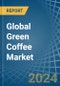 Global Green Coffee Market - Actionable Insights and Data-Driven Decisions - Product Image