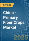 China - Primary Fiber Crops - Market Analysis, Forecast, Size, Trends and Insights- Product Image