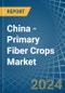 China - Primary Fiber Crops - Market Analysis, Forecast, Size, Trends and Insights - Product Thumbnail Image