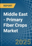 Middle East - Primary Fiber Crops - Market Analysis, Forecast, Size, Trends and Insights- Product Image