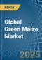 Global Green Maize Market - Actionable Insights and Data-Driven Decisions - Product Image