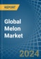 Global Melon Market - Actionable Insights and Data-Driven Decisions - Product Image