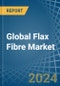 Global Flax Fibre Trade - Prices, Imports, Exports, Tariffs, and Market Opportunities - Product Image