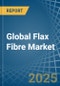 Global Flax Fibre Trade - Prices, Imports, Exports, Tariffs, and Market Opportunities - Product Image