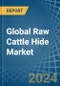 Global Raw Cattle Hide Trade - Prices, Imports, Exports, Tariffs, and Market Opportunities - Product Image