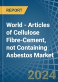 World - Articles of Cellulose Fibre-Cement, not Containing Asbestos - Market Analysis, Forecast, Size, Trends and Insights- Product Image