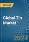 Global Tin Trade - Prices, Imports, Exports, Tariffs, and Market Opportunities - Product Image