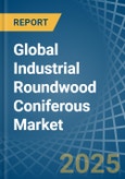 Global Industrial Roundwood Coniferous Trade - Prices, Imports, Exports, Tariffs, and Market Opportunities- Product Image