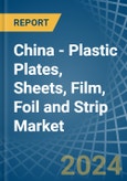 China - Plastic Plates, Sheets, Film, Foil and Strip - Market Analysis, Forecast, Size, Trends and Insights- Product Image