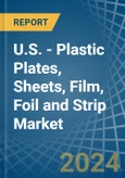 U.S. - Plastic Plates, Sheets, Film, Foil and Strip - Market Analysis, Forecast, Size, Trends and Insights- Product Image