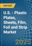 U.S. - Plastic Plates, Sheets, Film, Foil and Strip - Market Analysis, Forecast, Size, Trends and Insights- Product Image