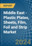 Middle East - Plastic Plates, Sheets, Film, Foil and Strip - Market Analysis, Forecast, Size, Trends and Insights- Product Image
