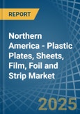 Northern America - Plastic Plates, Sheets, Film, Foil and Strip - Market Analysis, Forecast, Size, Trends and Insights- Product Image