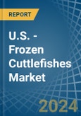 U.S. - Frozen Cuttlefishes - Market Analysis, Forecast, Size, Trends and Insights- Product Image