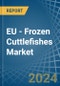 EU - Frozen Cuttlefishes - Market Analysis, Forecast, Size, Trends and Insights - Product Image