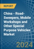 China - Road-Sweepers, Mobile Workshops and Other Special Purpose Vehicles - Market Analysis, Forecast, Size, Trends and Insights- Product Image