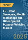 EU - Road-Sweepers, Mobile Workshops and Other Special Purpose Vehicles - Market Analysis, Forecast, Size, Trends and Insights- Product Image