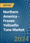 Northern America - Frozen Yellowfin Tuna - Market Analysis, Forecast, Size, Trends and Insights - Product Image