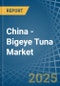 China - Bigeye Tuna - Market Analysis, Forecast, Size, Trends and Insights - Product Thumbnail Image