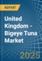 United Kingdom - Bigeye Tuna - Market Analysis, Forecast, Size, Trends and Insights - Product Thumbnail Image