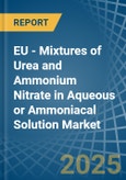 EU - Mixtures of Urea and Ammonium Nitrate in Aqueous or Ammoniacal Solution - Market Analysis, Forecast, Size, Trends and insights- Product Image