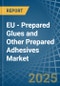 EU - Prepared Glues and Other Prepared Adhesives - Market Analysis, Forecast, Size, Trends and Insights - Product Image