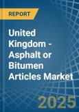 United Kingdom - Asphalt or Bitumen Articles - Market Analysis, Forecast, Size, Trends and Insights- Product Image
