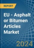 EU - Asphalt or Bitumen Articles - Market Analysis, Forecast, Size, Trends and Insights- Product Image