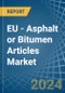 EU - Asphalt or Bitumen Articles - Market Analysis, Forecast, Size, Trends and Insights - Product Image