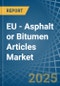 EU - Asphalt or Bitumen Articles - Market Analysis, Forecast, Size, Trends and Insights - Product Image