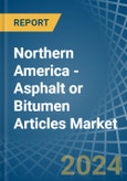 Northern America - Asphalt or Bitumen Articles - Market Analysis, Forecast, Size, Trends and Insights- Product Image
