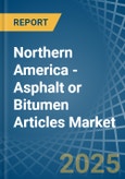 Northern America - Asphalt or Bitumen Articles - Market Analysis, Forecast, Size, Trends and Insights- Product Image