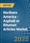 Northern America - Asphalt or Bitumen Articles - Market Analysis, Forecast, Size, Trends and Insights - Product Image